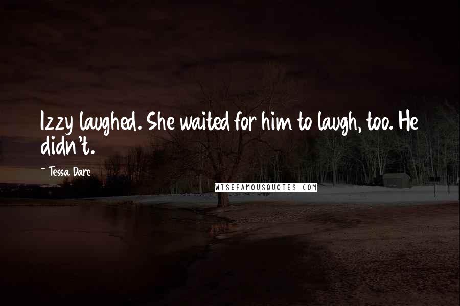 Tessa Dare Quotes: Izzy laughed. She waited for him to laugh, too. He didn't.