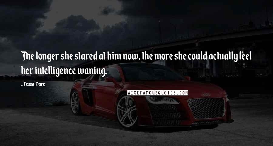 Tessa Dare Quotes: The longer she stared at him now, the more she could actually feel her intelligence waning.