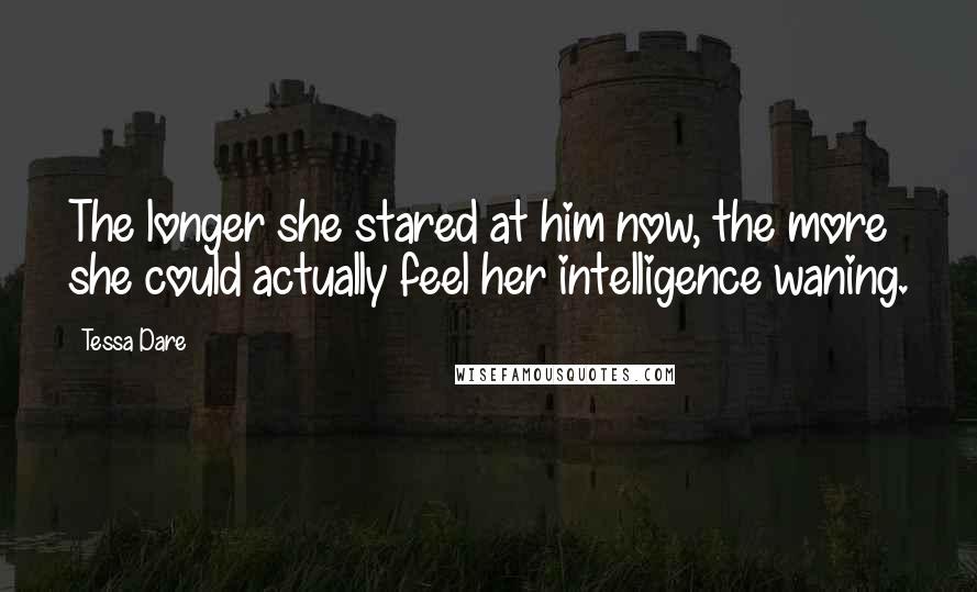 Tessa Dare Quotes: The longer she stared at him now, the more she could actually feel her intelligence waning.