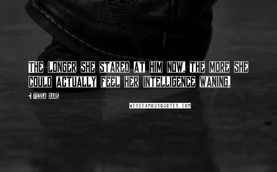 Tessa Dare Quotes: The longer she stared at him now, the more she could actually feel her intelligence waning.