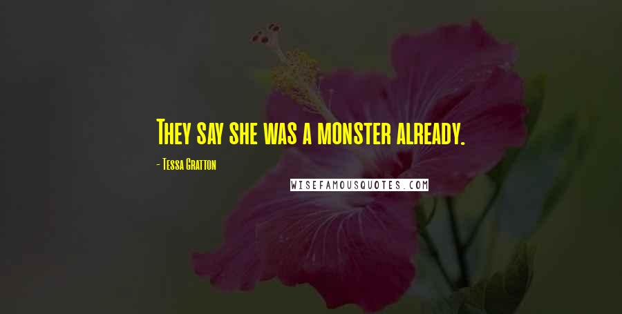 Tessa Gratton Quotes: They say she was a monster already.