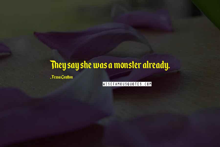 Tessa Gratton Quotes: They say she was a monster already.