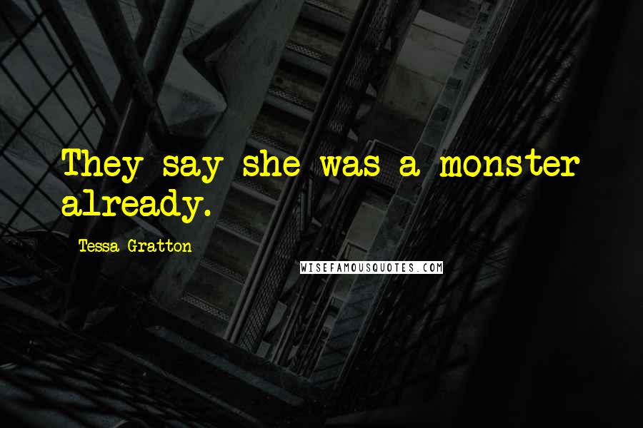 Tessa Gratton Quotes: They say she was a monster already.