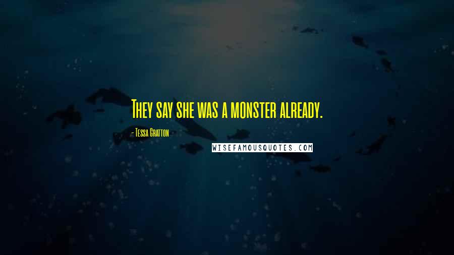 Tessa Gratton Quotes: They say she was a monster already.