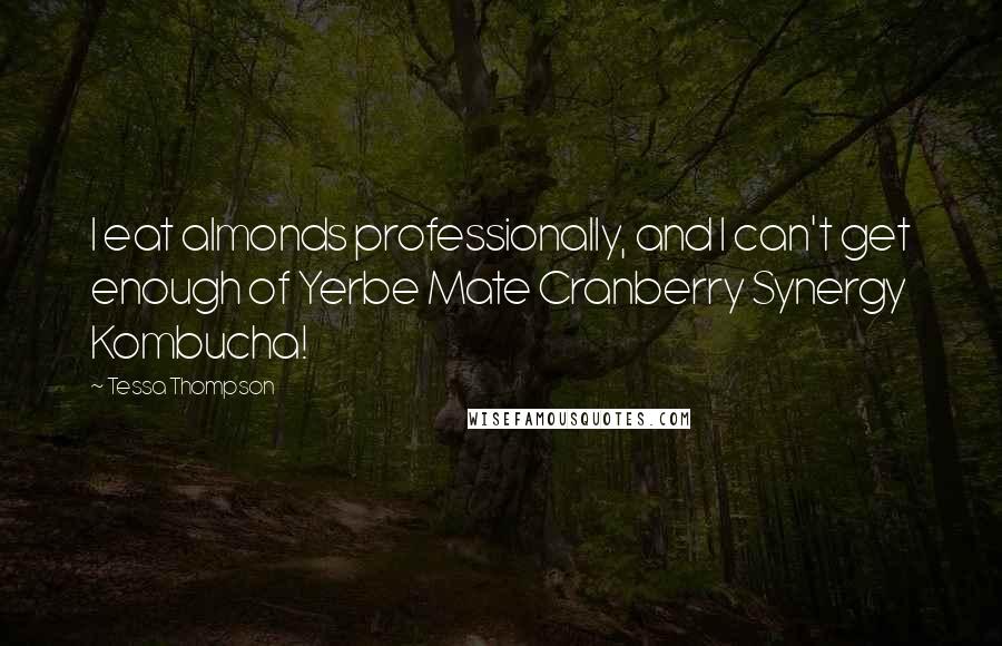 Tessa Thompson Quotes: I eat almonds professionally, and I can't get enough of Yerbe Mate Cranberry Synergy Kombucha!