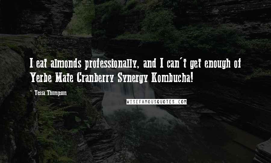 Tessa Thompson Quotes: I eat almonds professionally, and I can't get enough of Yerbe Mate Cranberry Synergy Kombucha!