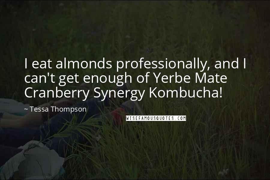 Tessa Thompson Quotes: I eat almonds professionally, and I can't get enough of Yerbe Mate Cranberry Synergy Kombucha!