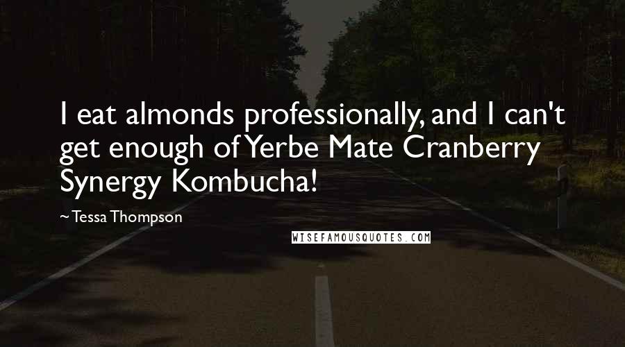 Tessa Thompson Quotes: I eat almonds professionally, and I can't get enough of Yerbe Mate Cranberry Synergy Kombucha!