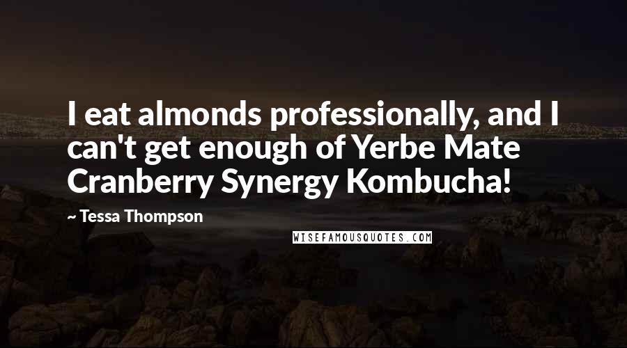 Tessa Thompson Quotes: I eat almonds professionally, and I can't get enough of Yerbe Mate Cranberry Synergy Kombucha!