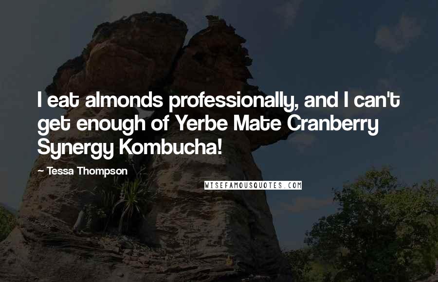 Tessa Thompson Quotes: I eat almonds professionally, and I can't get enough of Yerbe Mate Cranberry Synergy Kombucha!