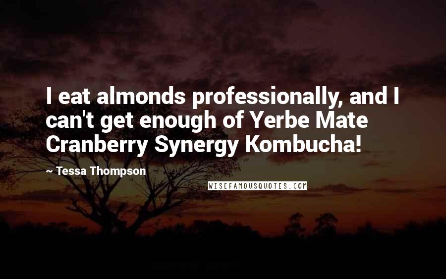 Tessa Thompson Quotes: I eat almonds professionally, and I can't get enough of Yerbe Mate Cranberry Synergy Kombucha!