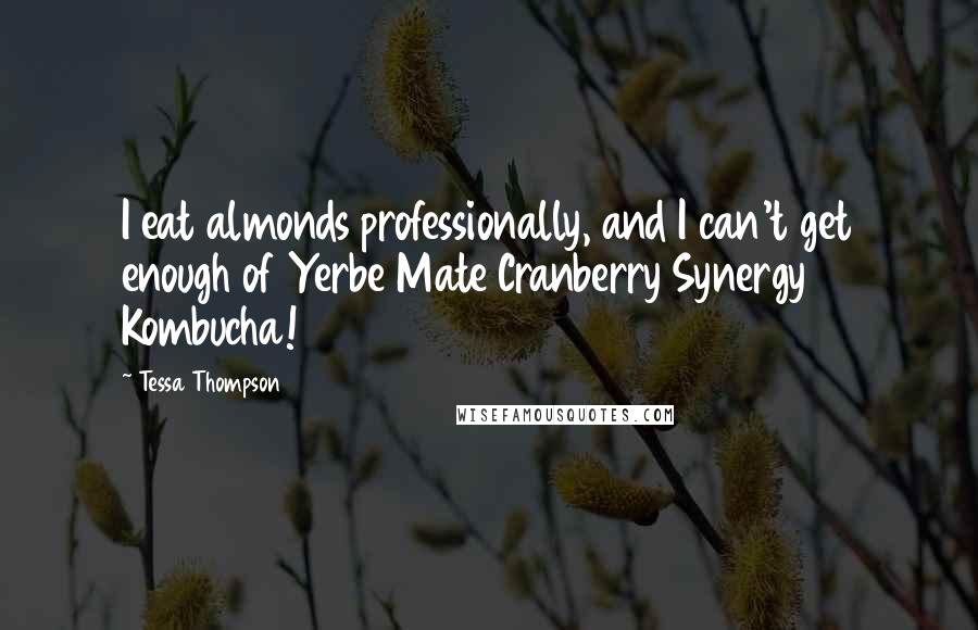 Tessa Thompson Quotes: I eat almonds professionally, and I can't get enough of Yerbe Mate Cranberry Synergy Kombucha!