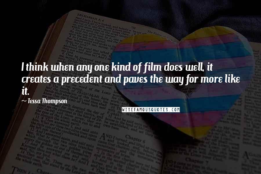 Tessa Thompson Quotes: I think when any one kind of film does well, it creates a precedent and paves the way for more like it.