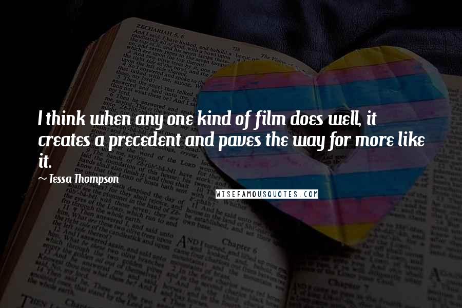 Tessa Thompson Quotes: I think when any one kind of film does well, it creates a precedent and paves the way for more like it.