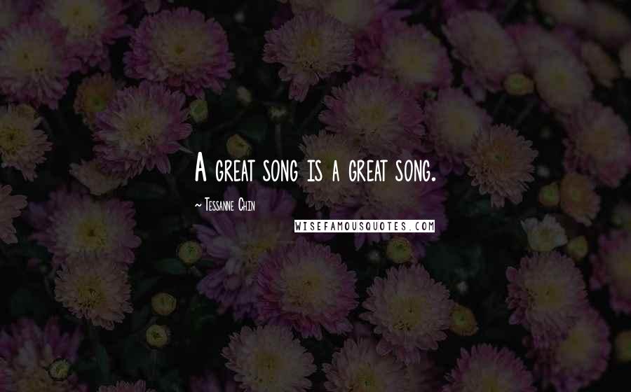 Tessanne Chin Quotes: A great song is a great song.