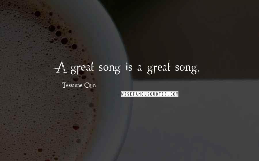 Tessanne Chin Quotes: A great song is a great song.