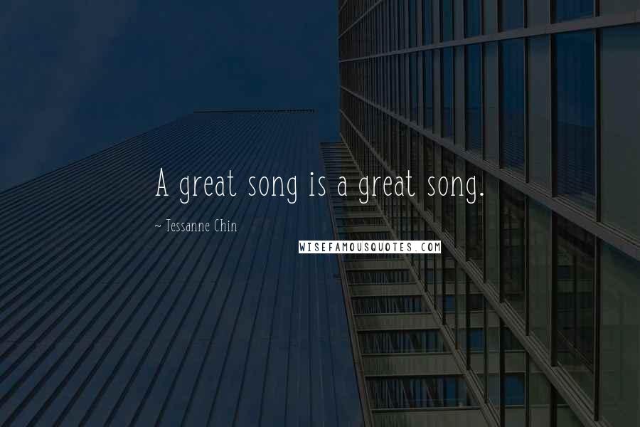 Tessanne Chin Quotes: A great song is a great song.