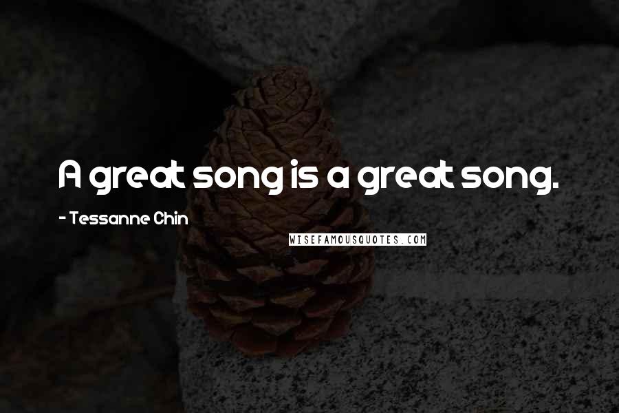 Tessanne Chin Quotes: A great song is a great song.