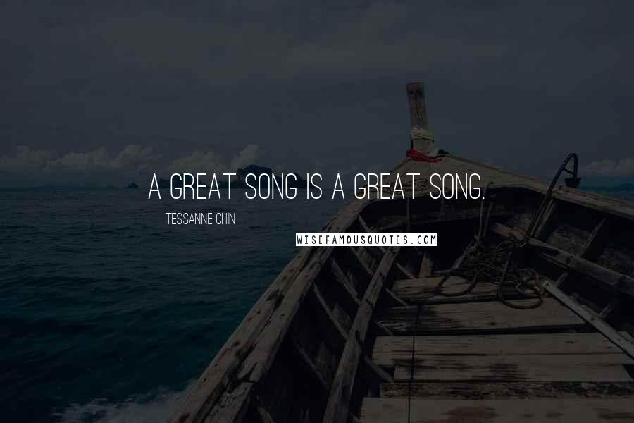Tessanne Chin Quotes: A great song is a great song.