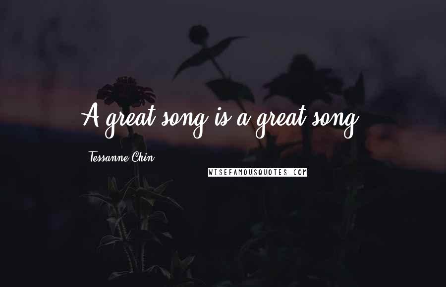 Tessanne Chin Quotes: A great song is a great song.