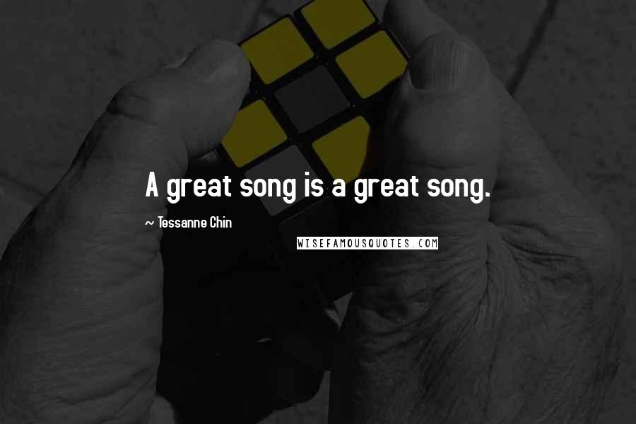 Tessanne Chin Quotes: A great song is a great song.