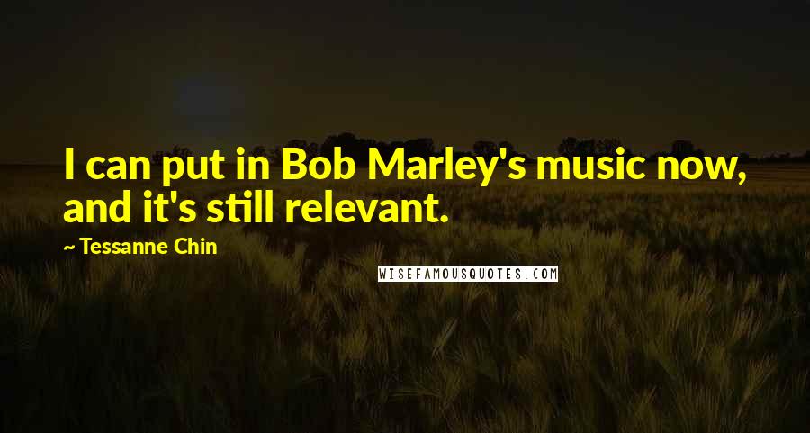 Tessanne Chin Quotes: I can put in Bob Marley's music now, and it's still relevant.