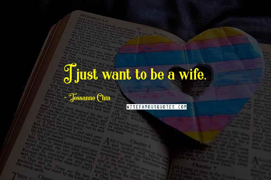 Tessanne Chin Quotes: I just want to be a wife.