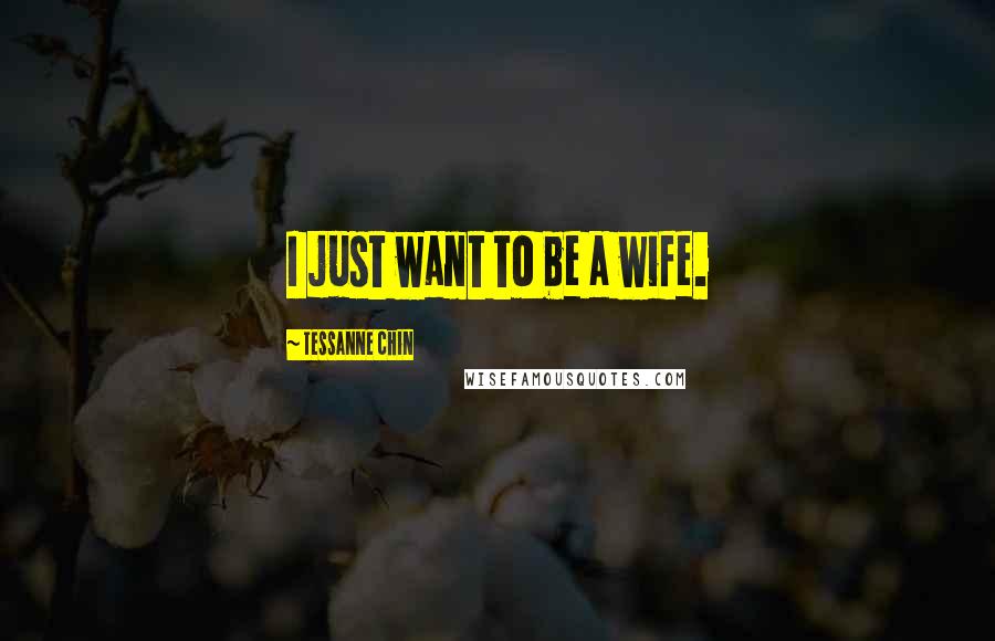 Tessanne Chin Quotes: I just want to be a wife.