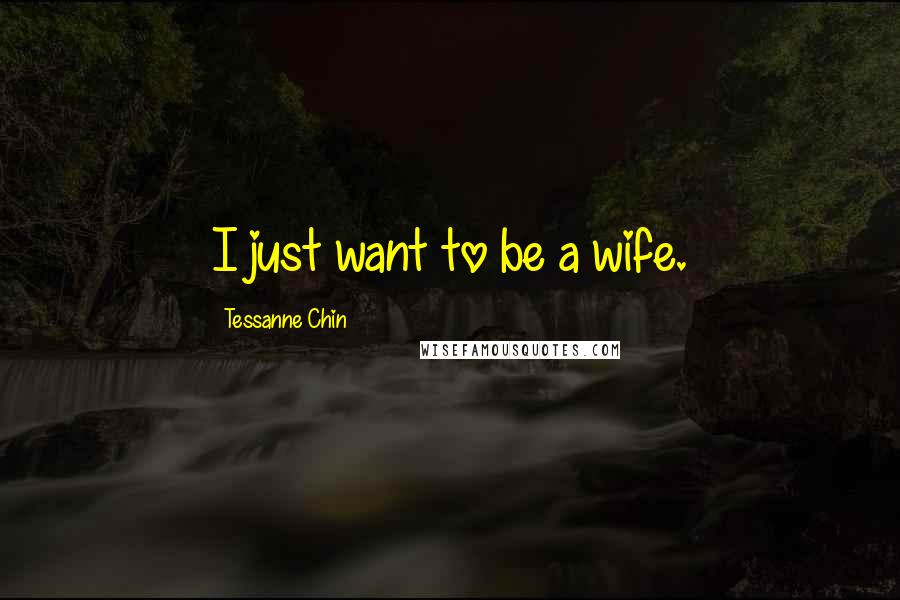 Tessanne Chin Quotes: I just want to be a wife.