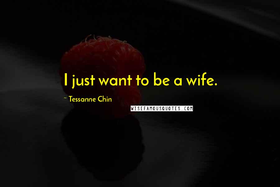 Tessanne Chin Quotes: I just want to be a wife.