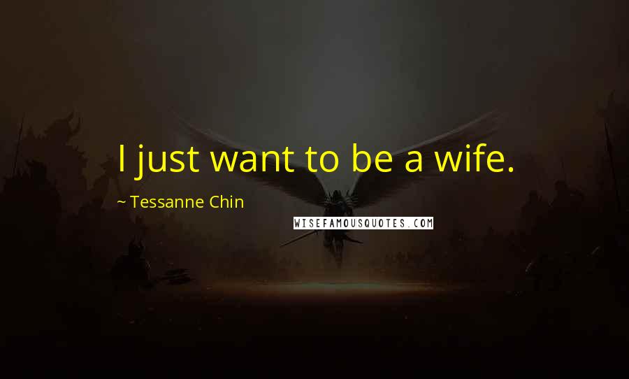 Tessanne Chin Quotes: I just want to be a wife.