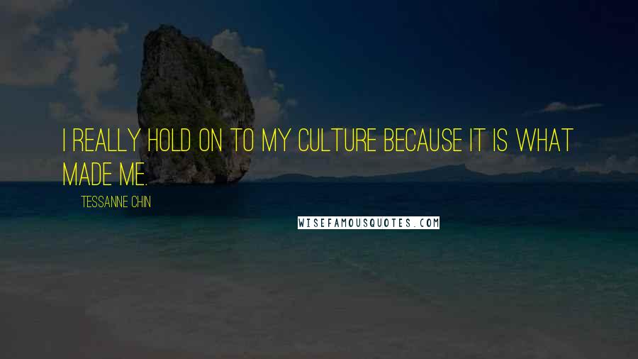 Tessanne Chin Quotes: I really hold on to my culture because it is what made me.