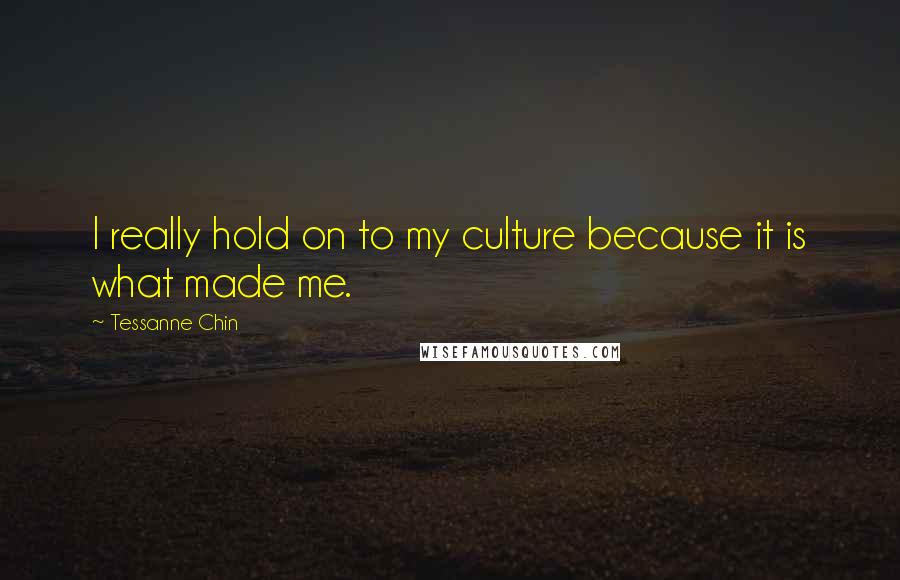 Tessanne Chin Quotes: I really hold on to my culture because it is what made me.