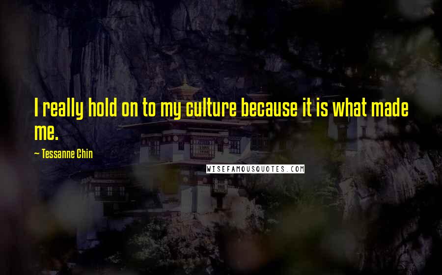 Tessanne Chin Quotes: I really hold on to my culture because it is what made me.