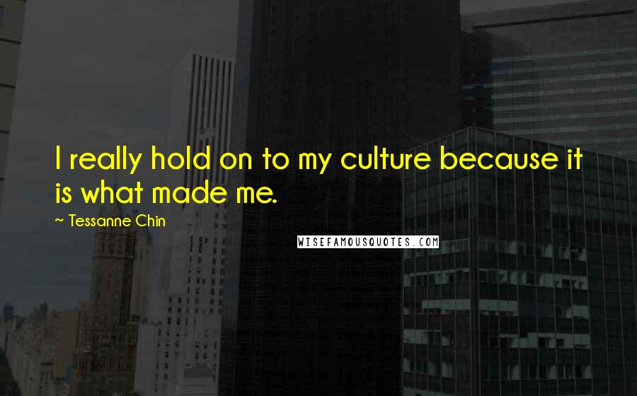 Tessanne Chin Quotes: I really hold on to my culture because it is what made me.