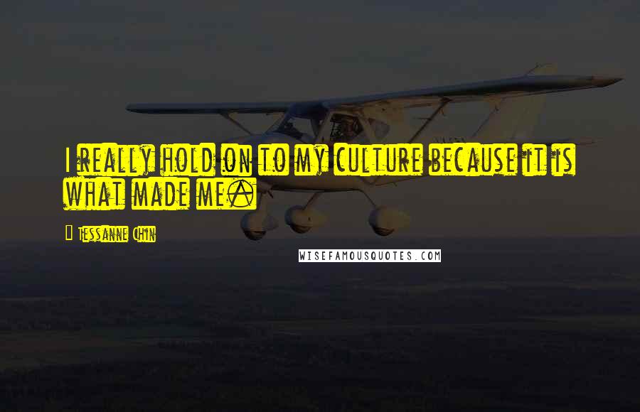 Tessanne Chin Quotes: I really hold on to my culture because it is what made me.