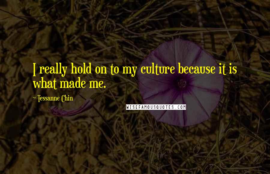 Tessanne Chin Quotes: I really hold on to my culture because it is what made me.