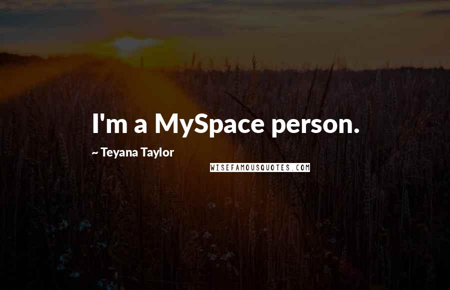 Teyana Taylor Quotes: I'm a MySpace person.