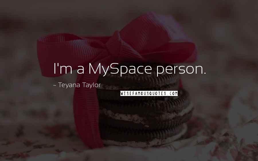 Teyana Taylor Quotes: I'm a MySpace person.