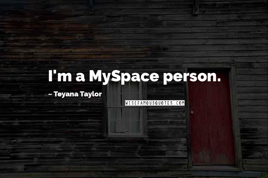 Teyana Taylor Quotes: I'm a MySpace person.