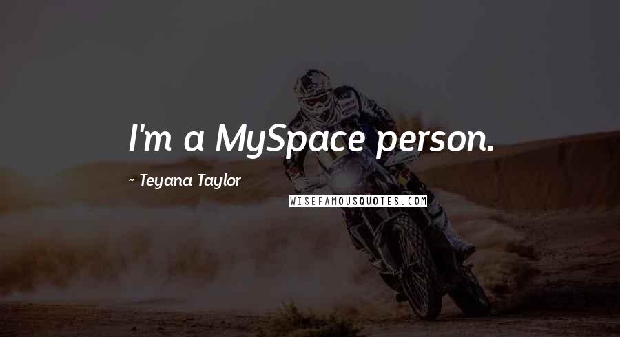 Teyana Taylor Quotes: I'm a MySpace person.