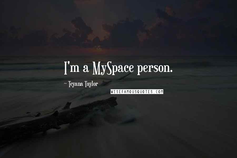 Teyana Taylor Quotes: I'm a MySpace person.