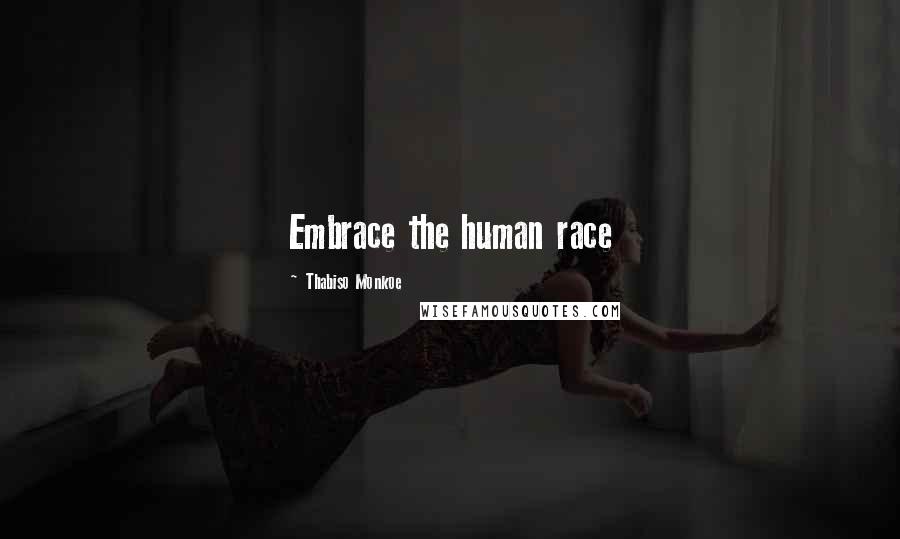 Thabiso Monkoe Quotes: Embrace the human race