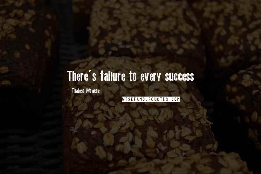 Thabiso Monkoe Quotes: There's failure to every success