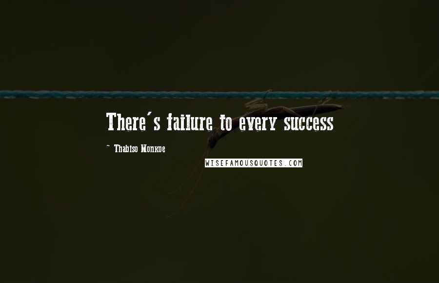 Thabiso Monkoe Quotes: There's failure to every success