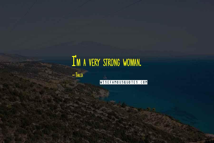 Thalia Quotes: I'm a very strong woman.