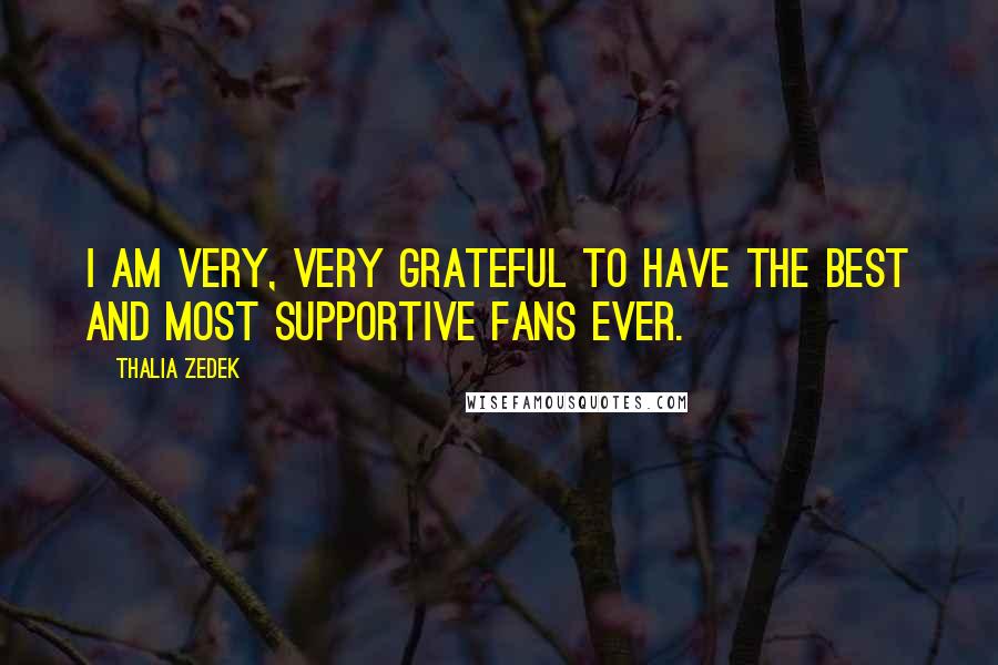 Thalia Zedek Quotes: I am very, very grateful to have the best and most supportive fans ever.