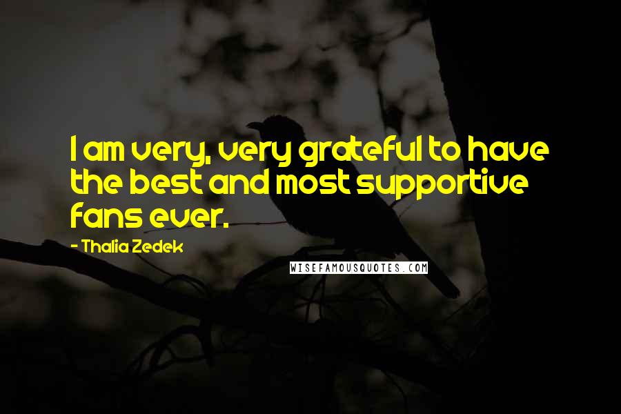 Thalia Zedek Quotes: I am very, very grateful to have the best and most supportive fans ever.