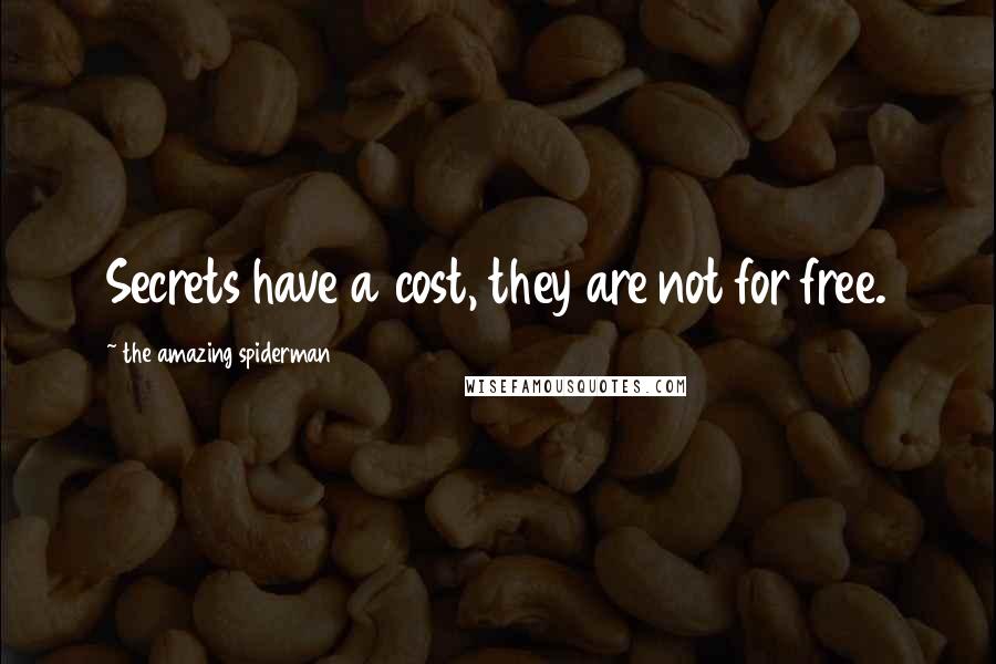 The Amazing Spiderman Quotes: Secrets have a cost, they are not for free.