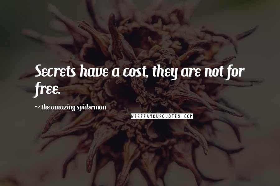 The Amazing Spiderman Quotes: Secrets have a cost, they are not for free.